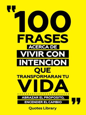 cover image of 100 Frases Acerca De Vivir Con Intencion Que Transformaran Tu Vida--Abrazar El Proposito, Encender El Cambio